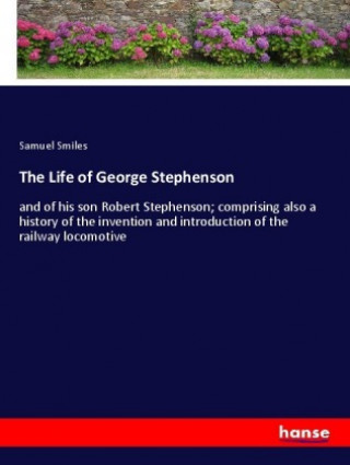 Kniha The Life of George Stephenson Samuel Smiles