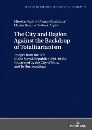 Книга City and Region Against the Backdrop of Totalitarianism Miroslav Palárik