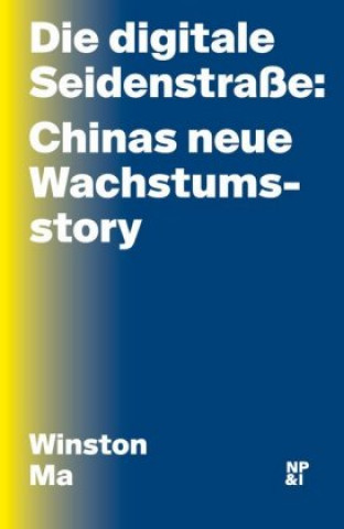 Könyv Die digitale Seidenstraße: Chinas neue Wachstumsstory Winston Ma