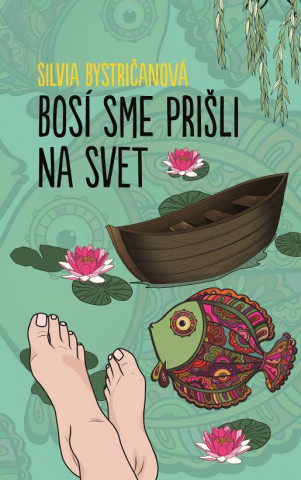 Kniha Bosí sme prišli na svet Silvia Bystričanová