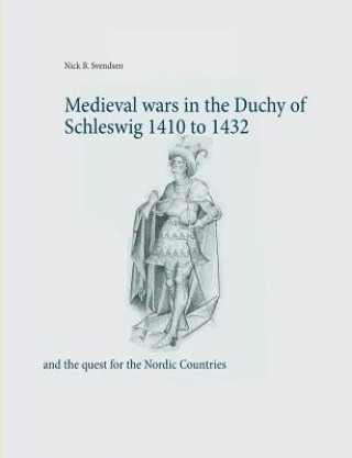 Boek Medieval wars in the Duchy of Schleswig 1410 to 1432 Nick B Svendsen