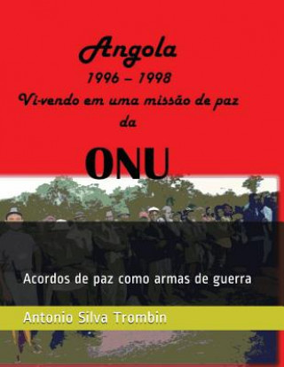 Carte Angola, 1996 - 1998 VI-Vendo Em Uma Missao de Paz Da Onu: Acordos de Paz Como Armas de Guerra Antonio a Silva Trombin