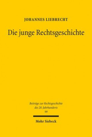 Knjiga Die junge Rechtsgeschichte Johannes Liebrecht