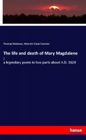 Książka The life and death of Mary Magdalene : Thomas Robinson