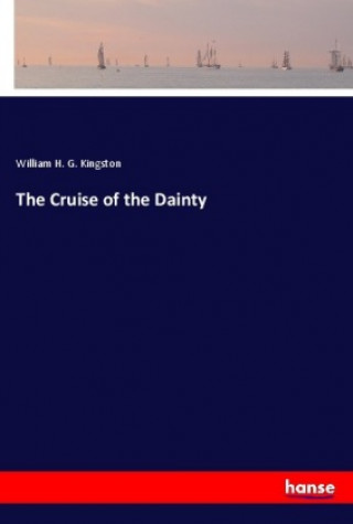 Knjiga The Cruise of the Dainty William H. G. Kingston