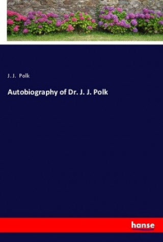 Kniha Autobiography of Dr. J. J. Polk J. J. Polk