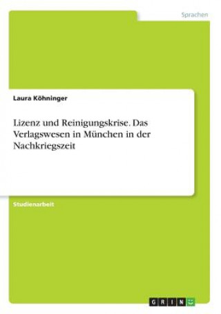 Carte Lizenz und Reinigungskrise. Das Verlagswesen in München in der Nachkriegszeit Laura Köhninger