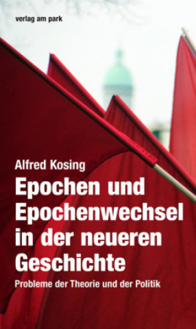 Könyv Epochen und Epochenwechsel in der neueren Geschichte Alfred Kosing