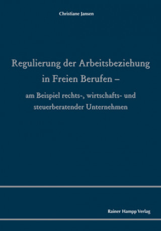 Kniha Regulierung der Arbeitsbeziehung in Freien Berufen Christiane Jansen