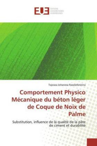 Книга Comportement Physico Mécanique du béton léger de Coque de Noix de Palme Tojosoa Johanesa Rasolofonirina