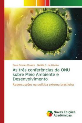 Kniha As tres conferencias da ONU sobre Meio Ambiente e Desenvolvimento Paula Gomes Moreira