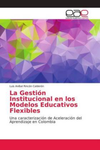 Könyv Gestion Institucional en los Modelos Educativos Flexibles Luis Aníbal Rincón Calderón