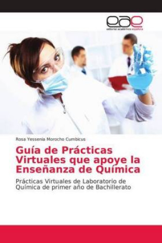 Книга Guia de Practicas Virtuales que apoye la Ensenanza de Quimica Rosa Yessenia Morocho Cumbicus
