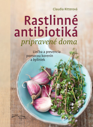 Kniha Rastlinné antibiotiká pripravené doma Claudia Ritterová