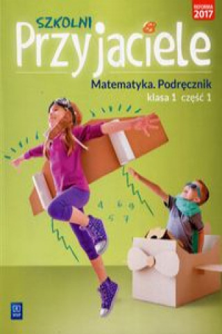 Könyv Szkolni Przyjaciele Matematyka 1 Podręcznik Część 1 Hanisz Jadwiga