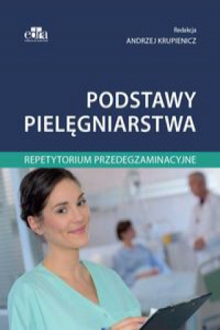 Carte Podstawy pielęgniarstwa Repetytorium przedegzaminacyjne Andrzej Krupniewicz