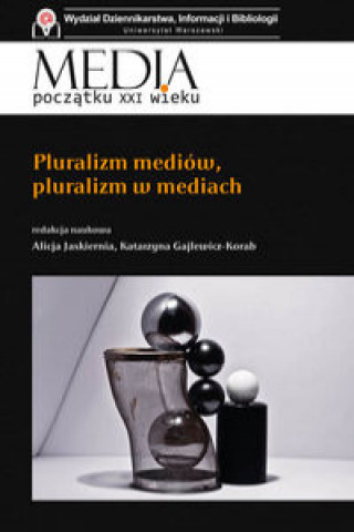 Książka Media początku XXI wieku Pluralizm mediów, pluralizm w mediach 