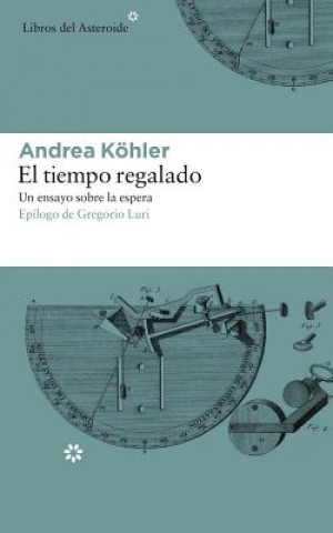 Книга EL TIEMPO REGALADO ANDREA KOHLER