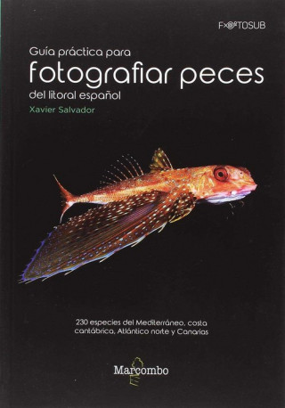 Книга GUÍA PRÁCTICA PARA FOTOGRAFIAR PECES DEL LITORAL ESPAÑOL XAVIER SALVADOR