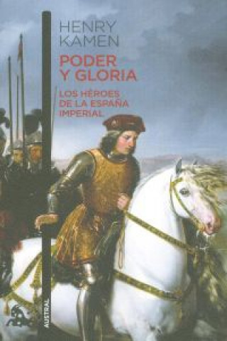 Livre PODER Y GLORIA. LOS HÈROES DE LA ESPAÑA IMPERIAL HENRY KAMEN