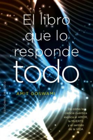 Kniha EL LIBRO QUE LO RESPONDIÓ TODO AMIT GOSWAMI