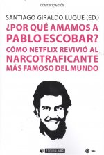 Könyv Por que amamos Pablo Escobar? como netflix revivió al narcotraficante mas famoso SANTIAGO GIRALDO LUQUE