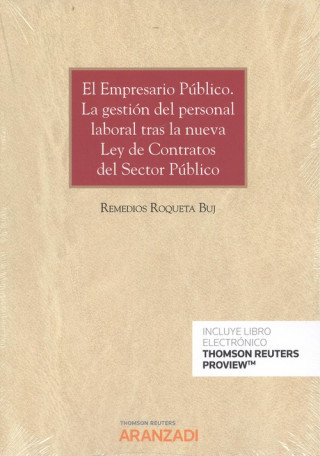 Knjiga EL EMPRESARIO PÚBLICO. LA GESTIÓN DEL PERSONAL LABORAL TRAS LA NUEVA LEY DE CONT REMEDIOS ROQUETA BUJ