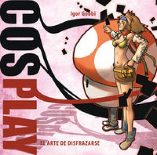 Knjiga Cosplay: Arte Disfrazarse IGOR GOBBI