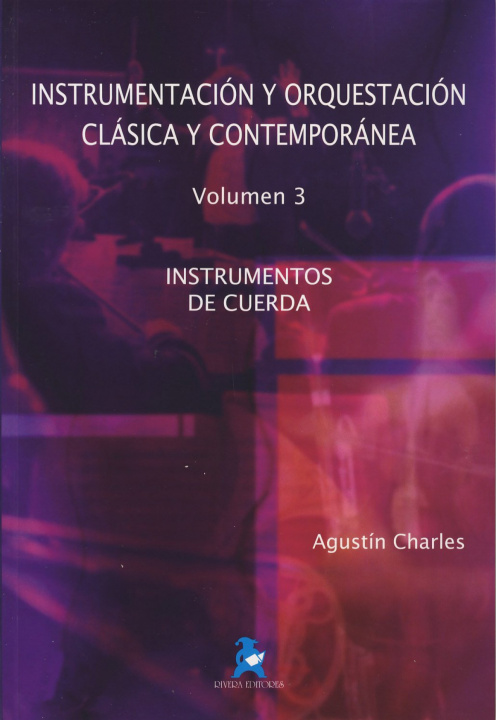 Kniha III.INSTRUMENTACIÓN Y ORQUESTACIÓN CLÁSICA Y MODERNA AGUSTIN CHARLES SOLER