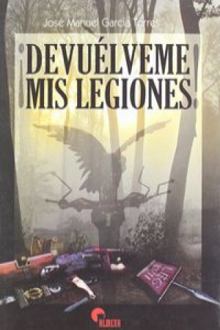 Knjiga Devuelveme Mis Legiones JOSE MANUEL GARCIA TORRES