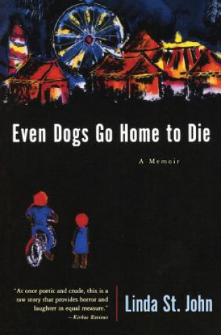 Kniha Even Dogs Go Home To Die Linda St John
