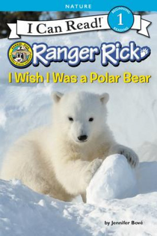 Carte Ranger Rick: I Wish I Was a Polar Bear Jennifer Bove