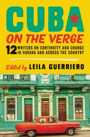 Kniha Cuba on the Verge: 12 Writers on Continuity and Change in Havana and Across the Country Leila Guerriero
