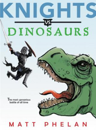 Knjiga Knights vs. Dinosaurs Matt Phelan