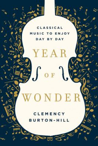Kniha Year of Wonder: Classical Music to Enjoy Day by Day Clemency Burton-Hill