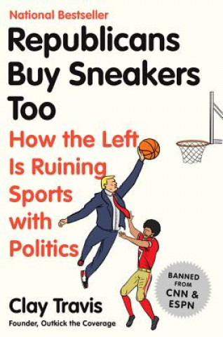 Kniha Republicans Buy Sneakers Too: How the Left Is Ruining Sports with Politics Clay Travis