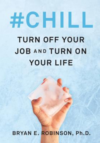 Kniha #Chill: Turn Off Your Job and Turn on Your Life Bryan E. Robinson