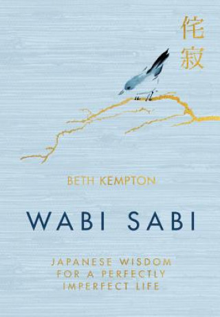 Knjiga Wabi Sabi: Japanese Wisdom for a Perfectly Imperfect Life Beth Kempton
