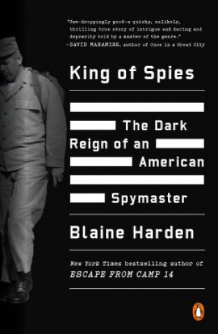 Kniha King of Spies: The Dark Reign of an American Spymaster Blaine Harden