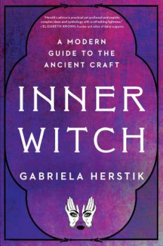 Knjiga Inner Witch: A Modern Guide to the Ancient Craft Gabriela Herstik