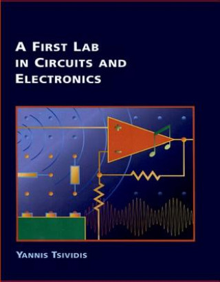 Kniha First Lab in Circuits and Electronics Yannis P Tsividis