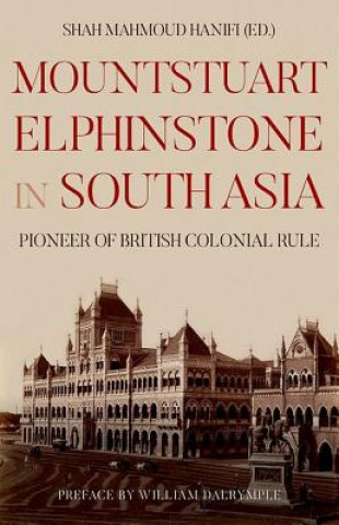 Kniha Mountstuart Elphinstone in South Asia: Pioneer of British Colonial Rule Shah Mahmoud Hanifi