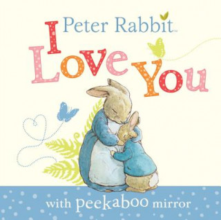 Knjiga Peter Rabbit, I Love You: With Peekaboo Mirror Beatrix Potter