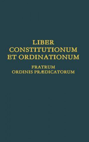 Kniha Liber Constitutionum et Ordinationum Fratrum Ordinis Praedicatorum Ordo Prdicatorum