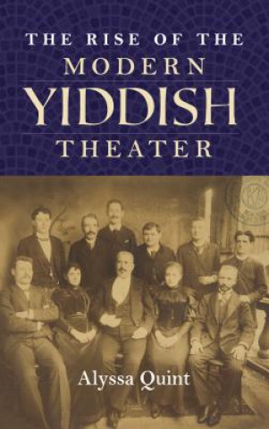 Kniha Rise of the Modern Yiddish Theater Alyssa Quint