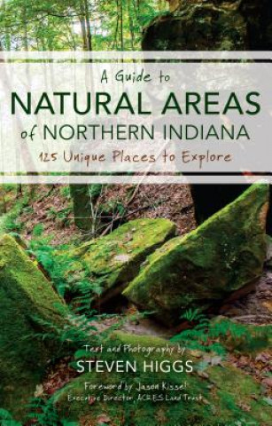 Carte Guide to Natural Areas of Northern Indiana Steven Higgs