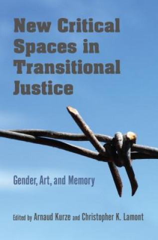 Kniha New Critical Spaces in Transitional Justice Arnaud Kurze