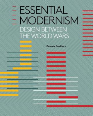 Carte Essential Modernism: Design Between the World Wars Dominic Bradbury