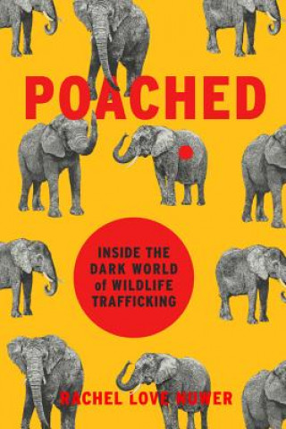 Carte Poached: Inside the Dark World of Wildlife Trafficking Rachel Love Nuwer