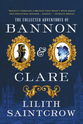 Carte The Collected Adventures of Bannon & Clare Lilith Saintcrow